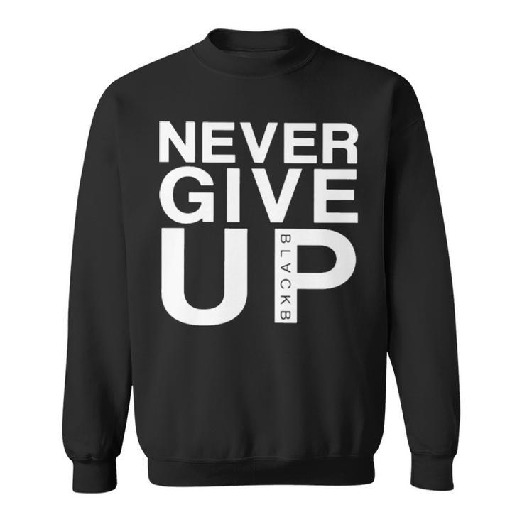 Never Give Up Black B T Sweatshirt