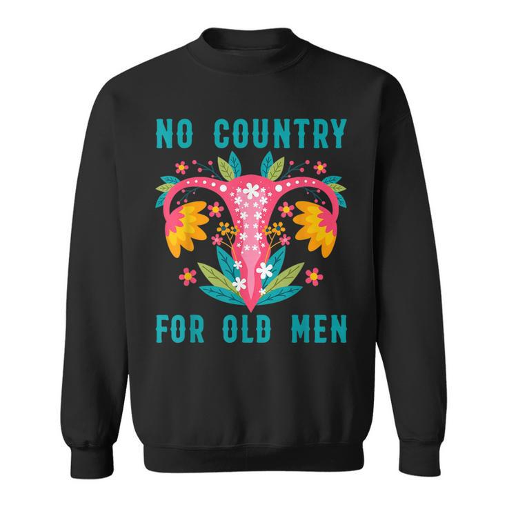 No Country For Old Men Our Uterus Our Choice Feminist Rights Sweatshirt