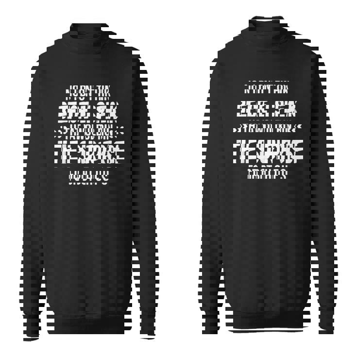 I Dont Think Before I Speak Shirt I Dont Think Before I Speak Shirt