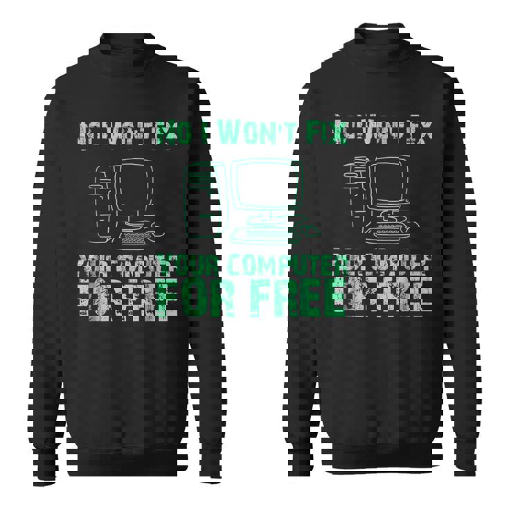 No I Will Not Fix Your Computer For FreeSweatshirt