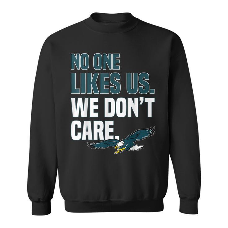 No One Likes Us We Dont Care Philadelphia Philly Fan  Sweatshirt