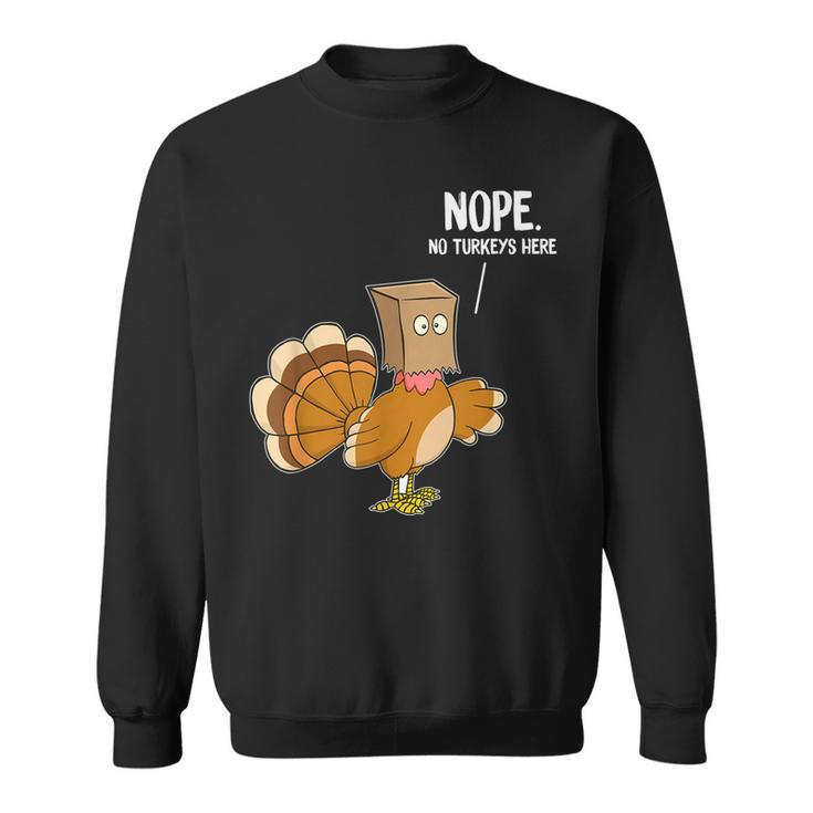 Nope No Turkeys Hiding Here Funny Thanksgiving  Men Women Sweatshirt Graphic Print Unisex