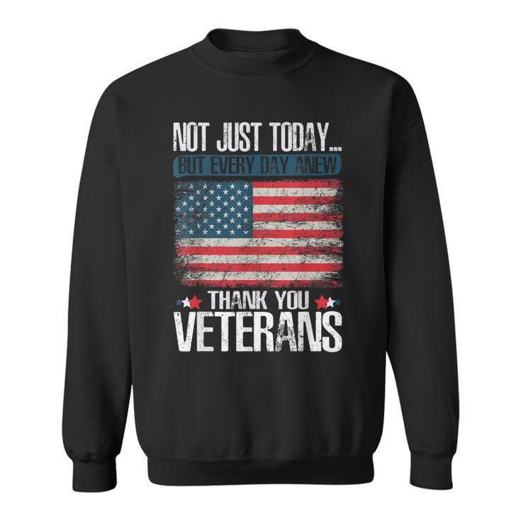 Not Just Today Thank You Veterans  Sweatshirt