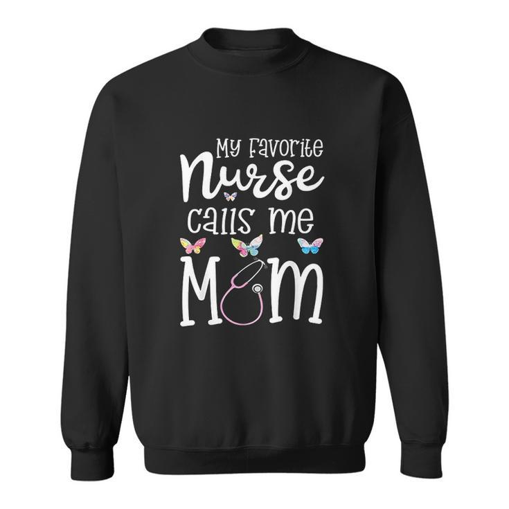 Nurse For Mom My Favorite Nurse Calls Me Mom Rn Gift Men Women Sweatshirt Graphic Print Unisex