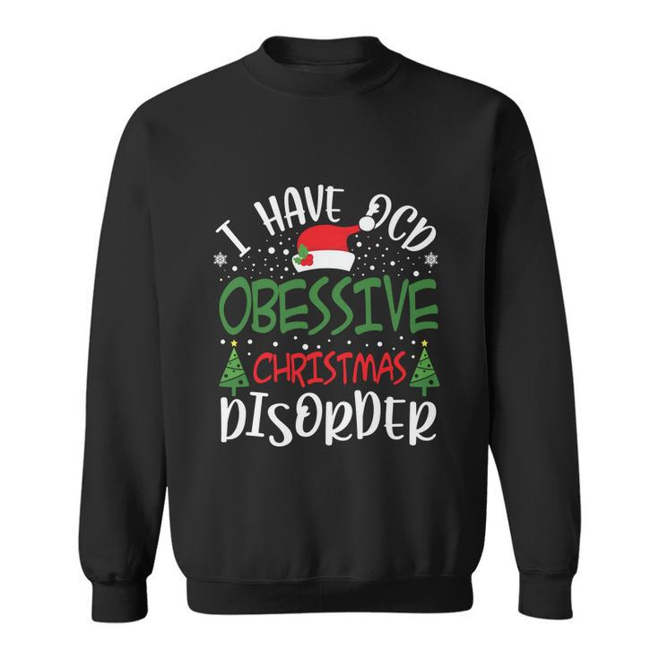 Obsessive Christmas Disorder I Have Funny Christmas Christmas Tree Funny Santa Sweatshirt