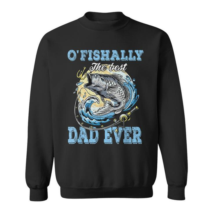 Ofishally The Best Dad Ever Bass Fishing Fisher Fathers Day Sweatshirt