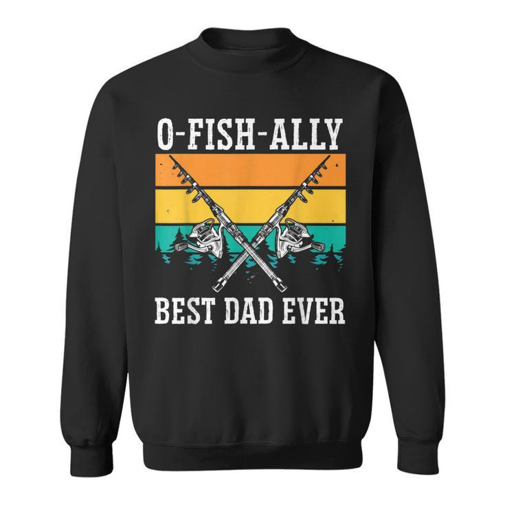 Ofishally The Best Dad Fisherman Dad Fishing Lover Father Sweatshirt