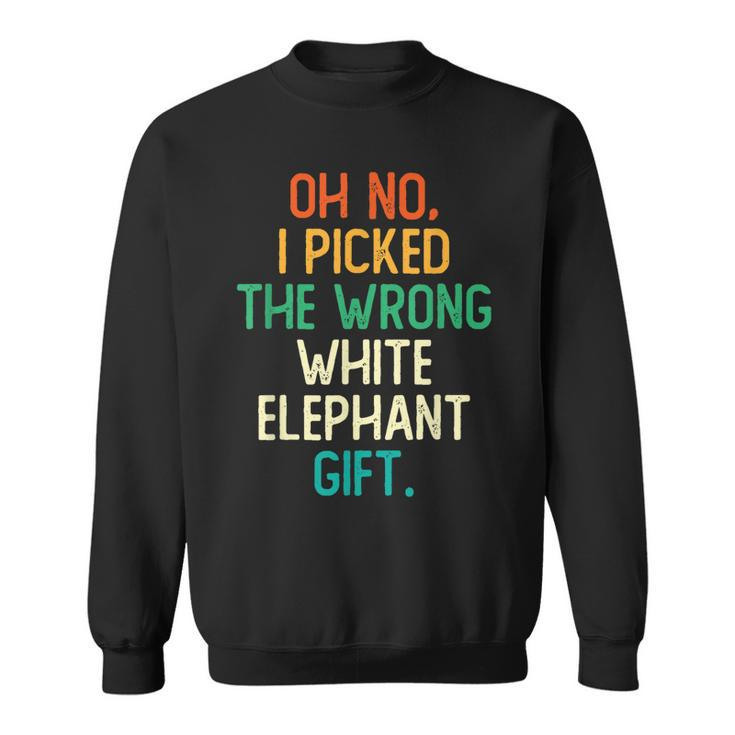 Oh No I Picked The Wrong White Elephant Gift  Sweatshirt