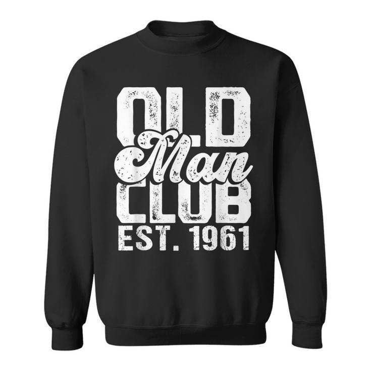 Old Man Club Est 1961 Funny Senior Citizen Humor Gag  Gift For Mens Sweatshirt