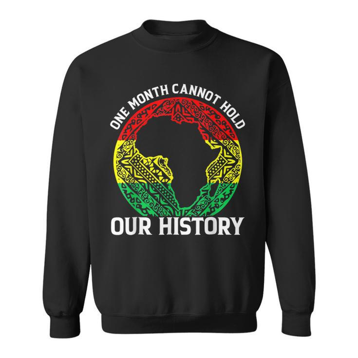 One Month Cant Hold Our History African Black History Month  V2 Sweatshirt
