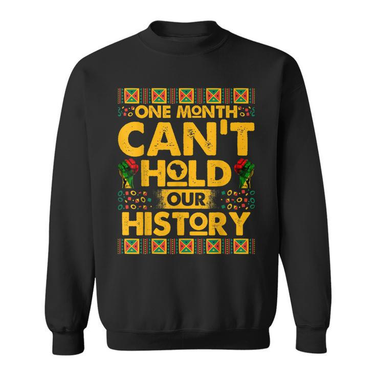 One Month Cant Hold Our History African Black History V2 Sweatshirt
