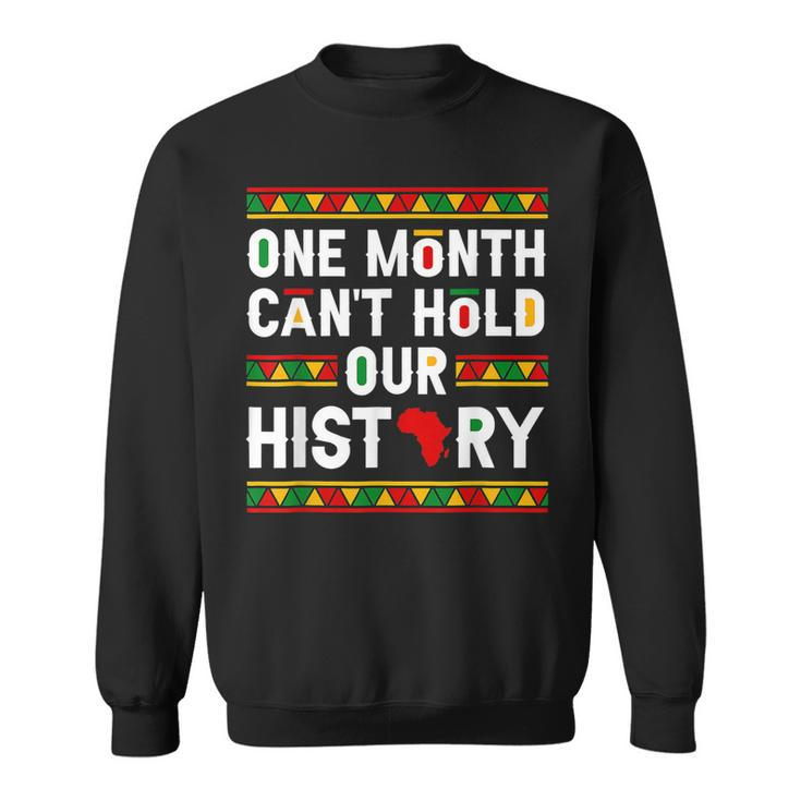 One Month Cant Hold Our History African Pride Black History  Sweatshirt