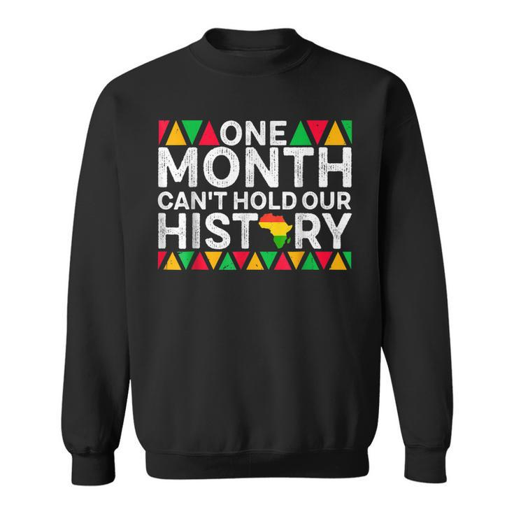 One Month Cant Hold Our History Black History African Pride  Sweatshirt