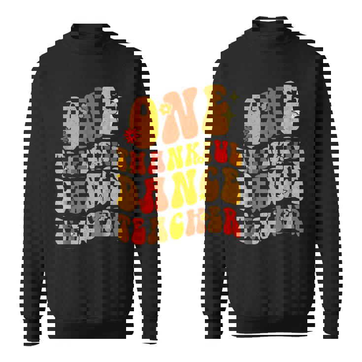 One Thankful Dance Teacher Thanksgiving Groovy Men Women Sweatshirt Graphic Print Unisex