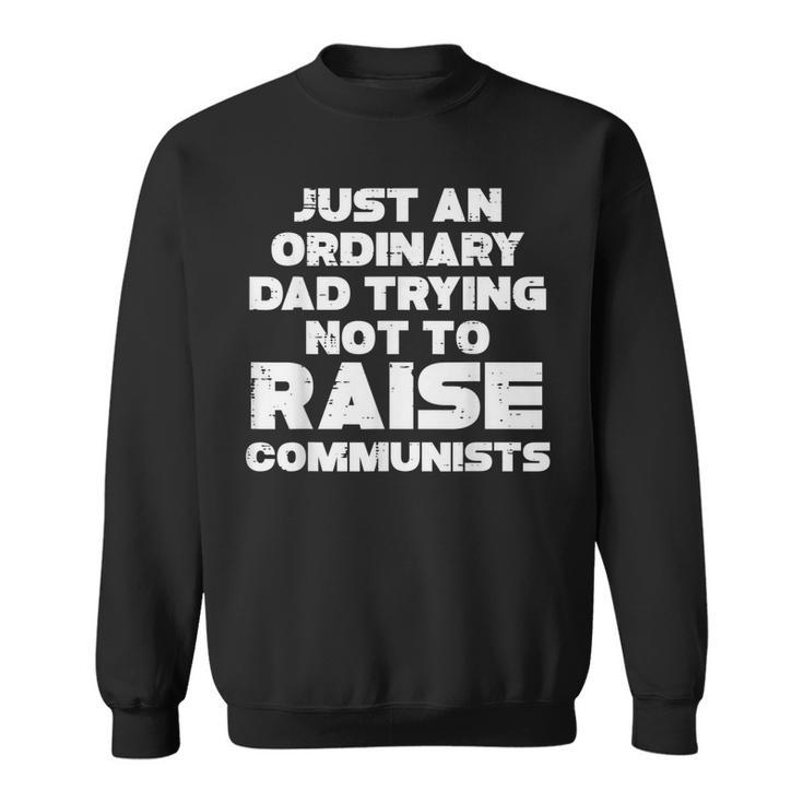 Ordinary Dad Trying Not To Raise Communists Fathers Day Men Gift For Mens Sweatshirt