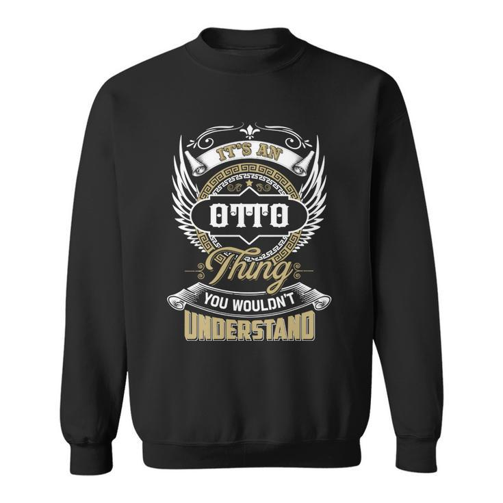 Otto Thing You Wouldnt Understand Family Name  Sweatshirt