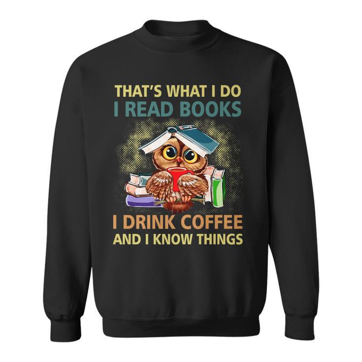 Owl What I Do I Read Books I Drink Coffee I Know Things   Sweatshirt