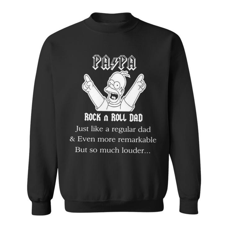 Pa Pa Rock N Roll Dad Just Like A Regular Dad And Even More Remarkable But So Much Louder Sweatshirt