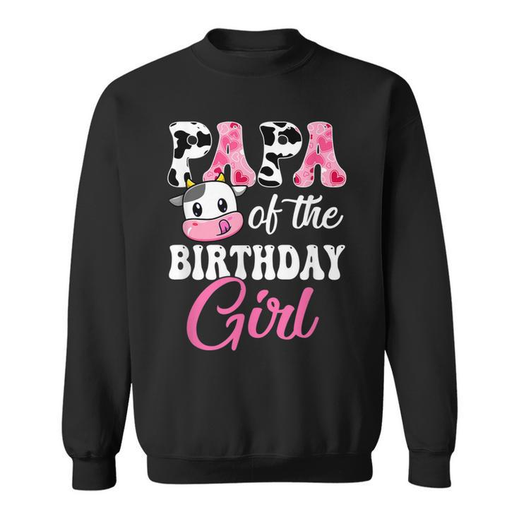 Papa Of The Birthday Girl Farm Cow 1St Birthday Girl  Sweatshirt