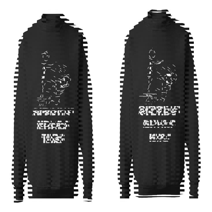 Pat On The Back Some People Just Need Apat On The Back Funny  Sweatshirt