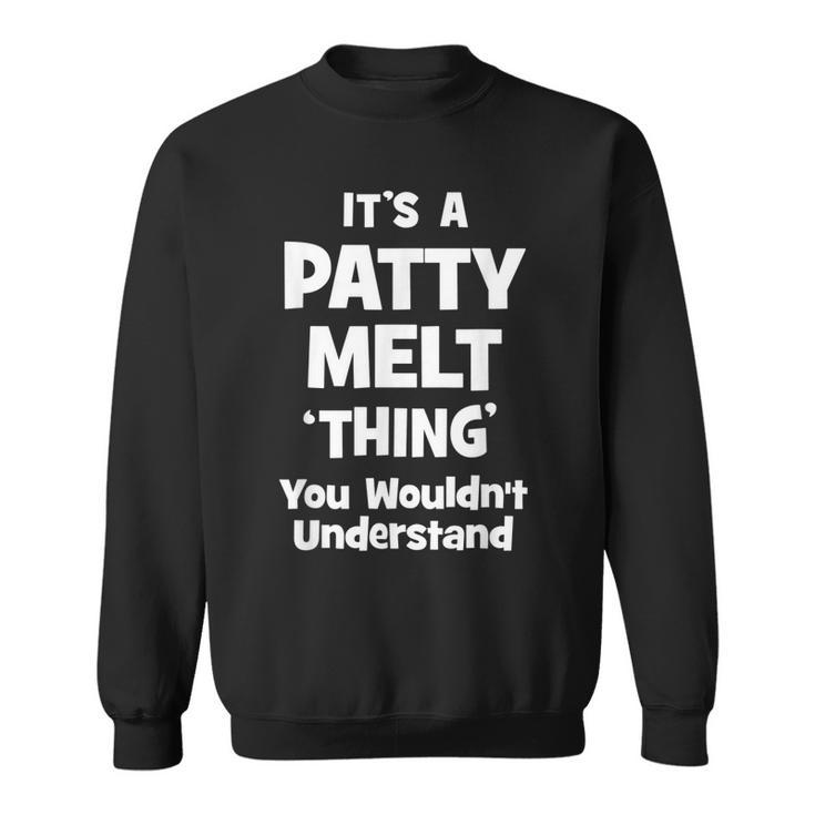 Patty Melt Thing You Wouldnt Understand Funny Sweatshirt