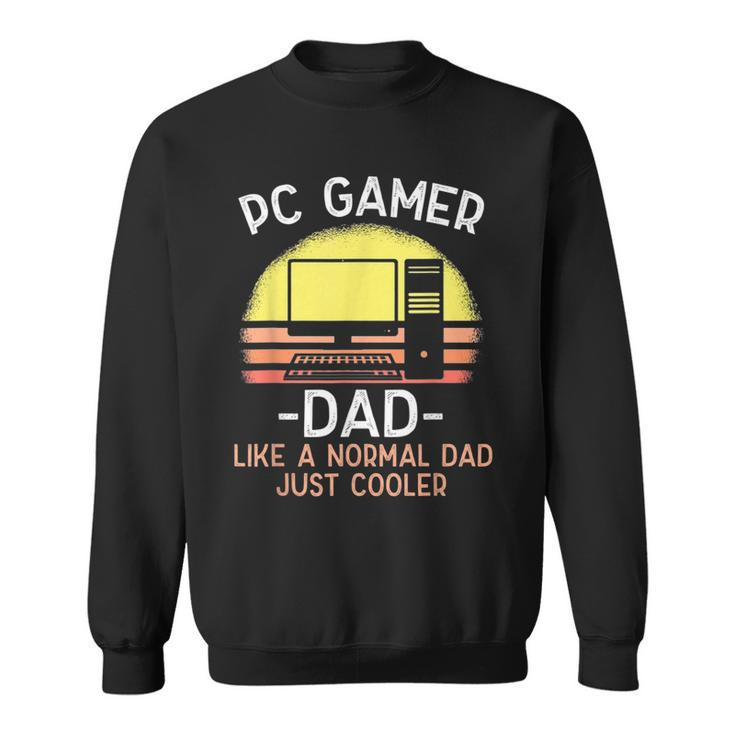Pc Gamer Dad Like A Normal Dad Just Cooler Funny Gamer  Sweatshirt
