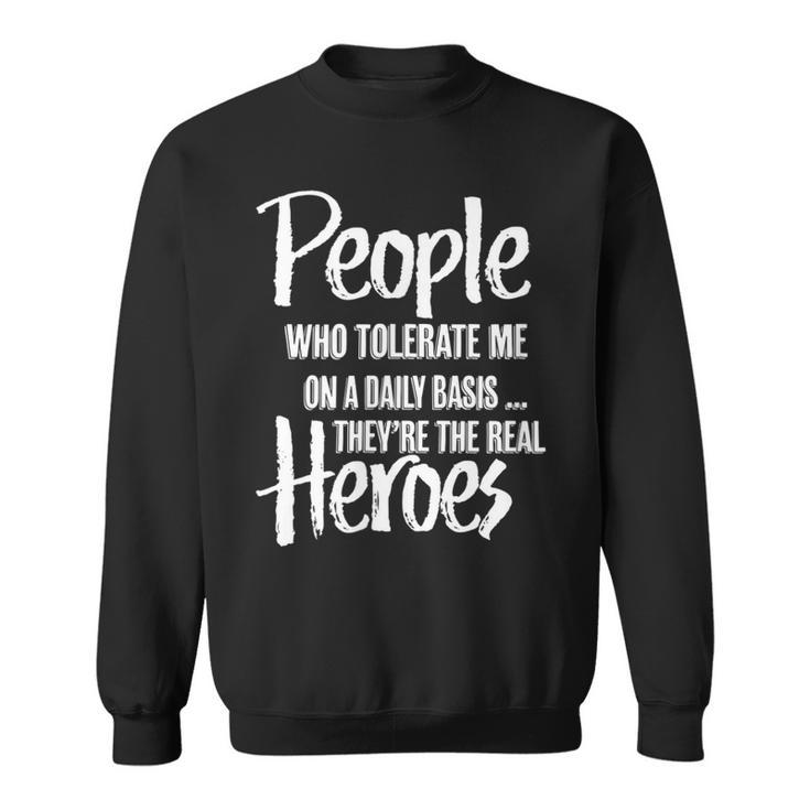 People Who Tolerate Me On A Daily Basis Funny Sweatshirt