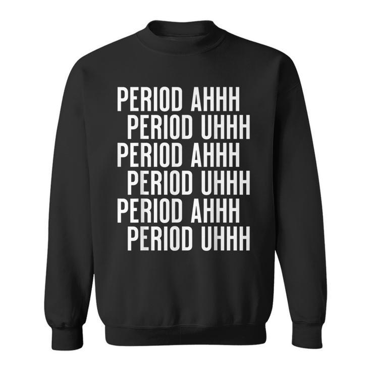 Period Ahh Period Uhh Funny Viral  Men Women Sweatshirt Graphic Print Unisex