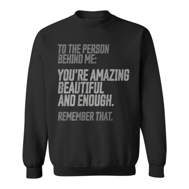 Person Behind Me Youre Amazing Beautiful Enough You Matter  Sweatshirt