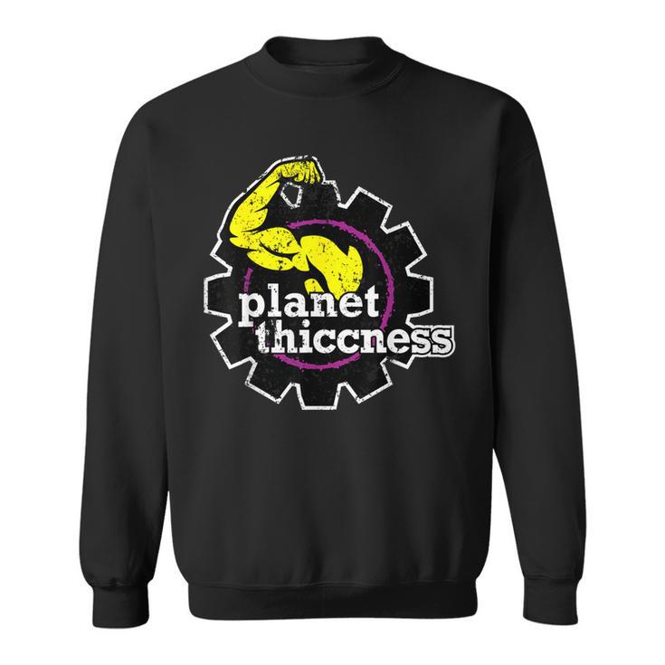 Planet Thiccness Gym Thickness Funny Joke Workout Lover  Sweatshirt