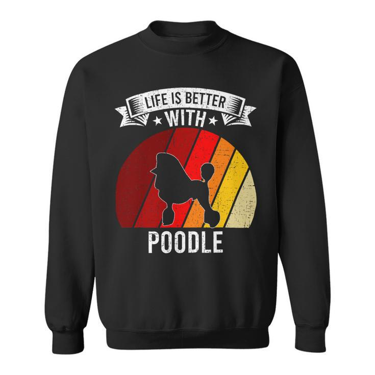 Poodle Lover Dog Life Is Better With Poodle Dog Lovers 92 Poodles Sweatshirt
