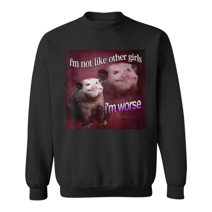 Possum I’M Not Like Other Girls I’M Worse  Sweatshirt