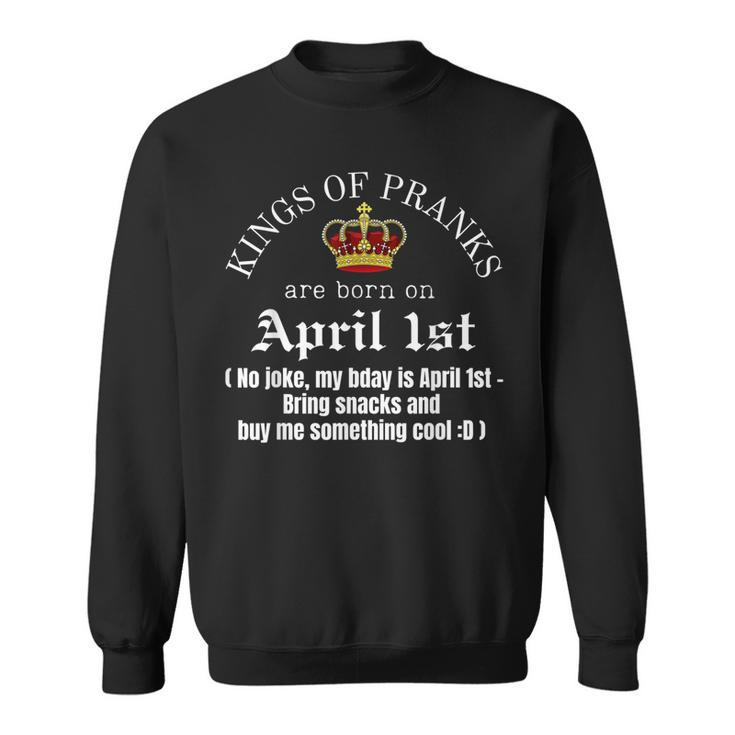 Prank King Born On April Fools Mens Funny April 1St Birthday  Sweatshirt