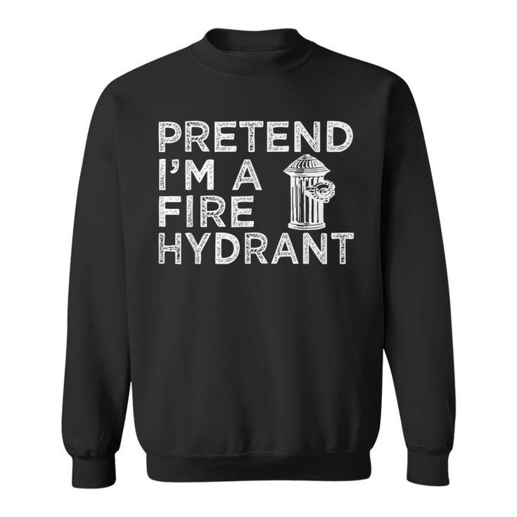 Pretend Im Fire Hydrant Firefighter Lazy Halloween Costume  Sweatshirt