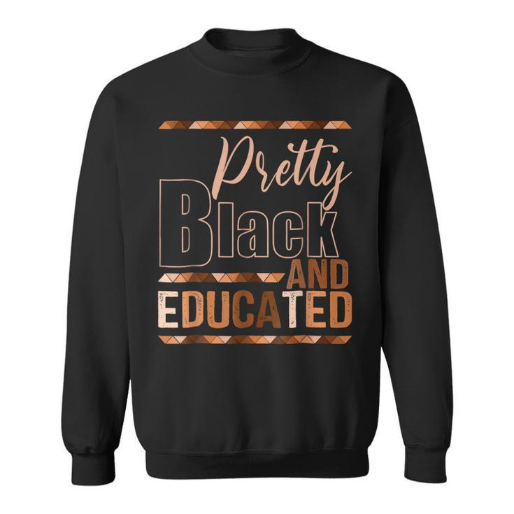 Pretty Black And Educated African Pride Black Month History  Sweatshirt