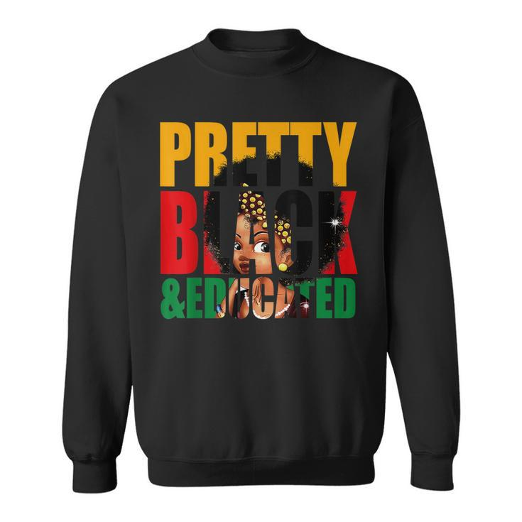 Pretty Black And Educated Woman Black Queen Black History  Sweatshirt