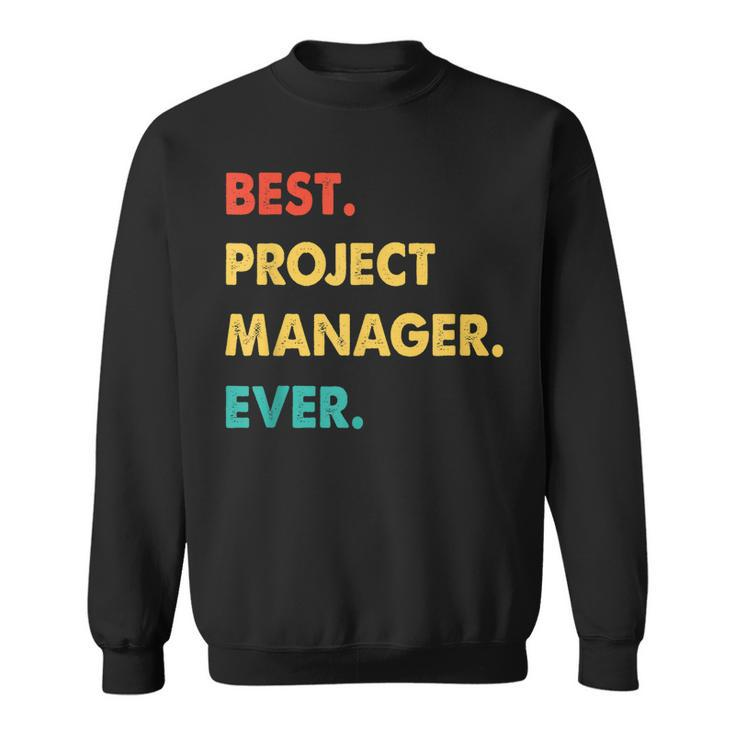 Project Manager Profession Retro Best Project Manager Ever Sweatshirt