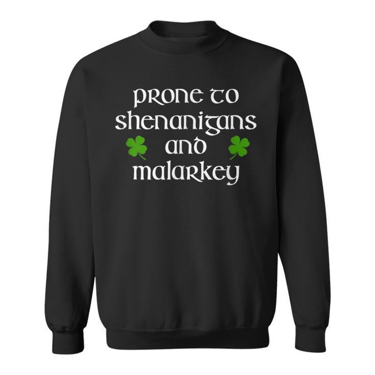 Prone To Shenanigans And Malarkey St Patricks Day  Sweatshirt