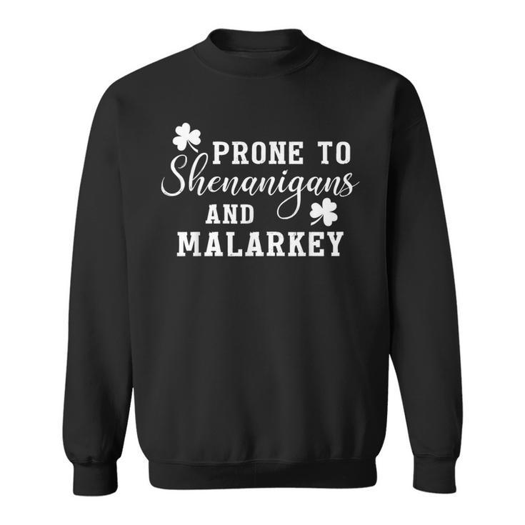 Prone To Shenanigans And Malarkey T  St Patricks Day  Sweatshirt
