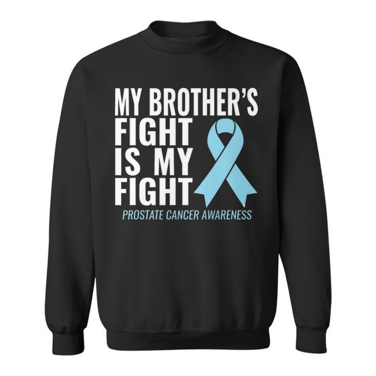 Prostate Cancer    My Brothers Fight Is My Fight Sweatshirt