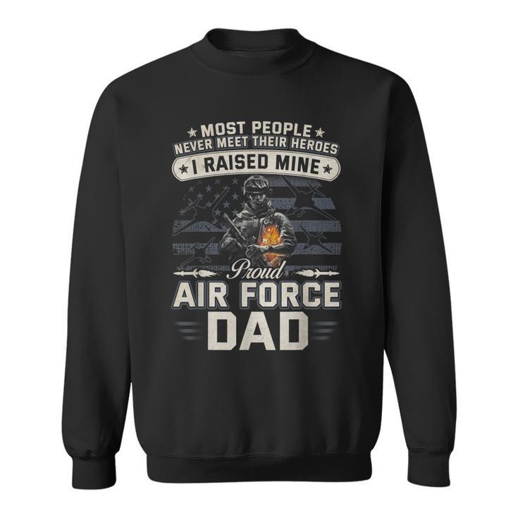 Proud Air Force Dad  I Raised Mine  Sweatshirt