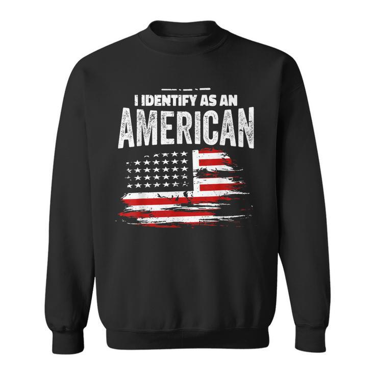 Proud American I Identify As An American  Sweatshirt