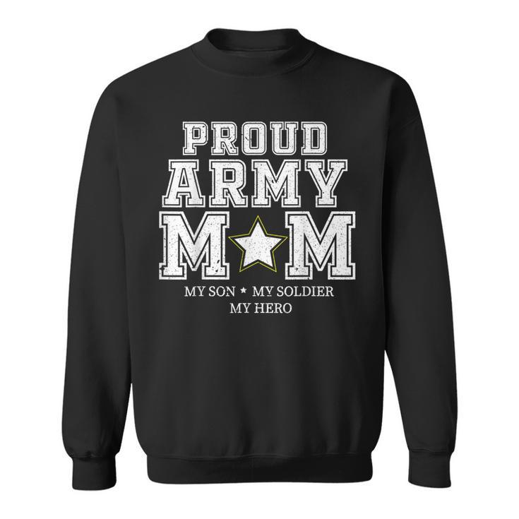 Proud Army Mom  My Son My Soldier My Hero Veteran T Men Women Sweatshirt Graphic Print Unisex