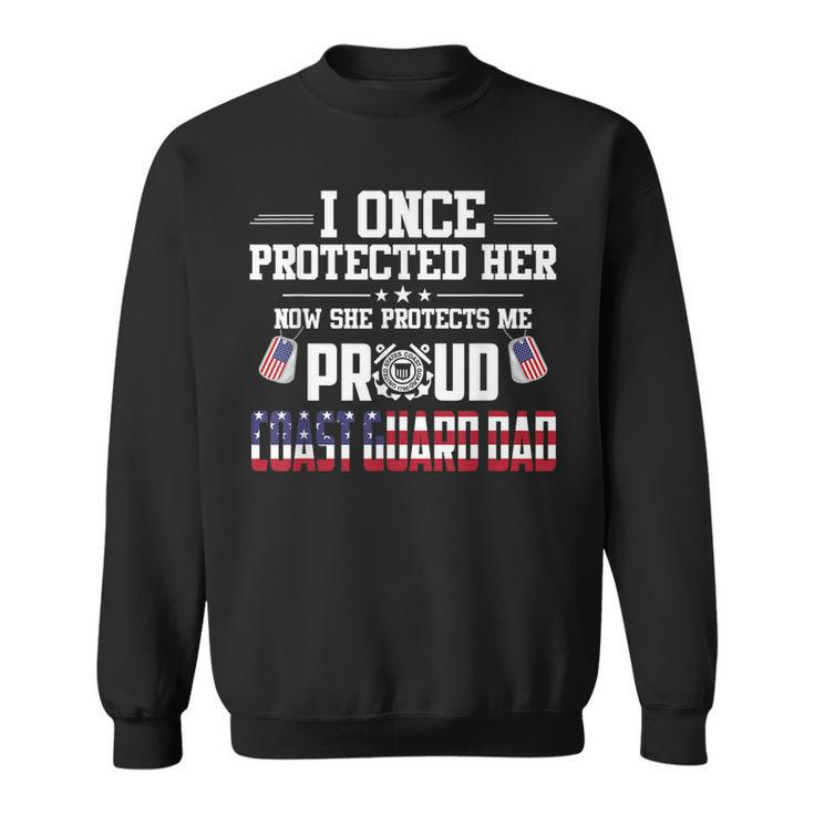 Proud Coast Guard Dad  I Once Protected Her  Sweatshirt