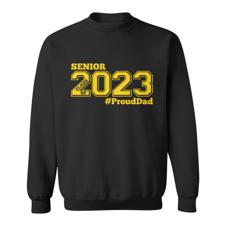 Proud Dad Of 2023 Senior Gift Class Of 2023 Proud Dad Gift Gold Gift Sweatshirt
