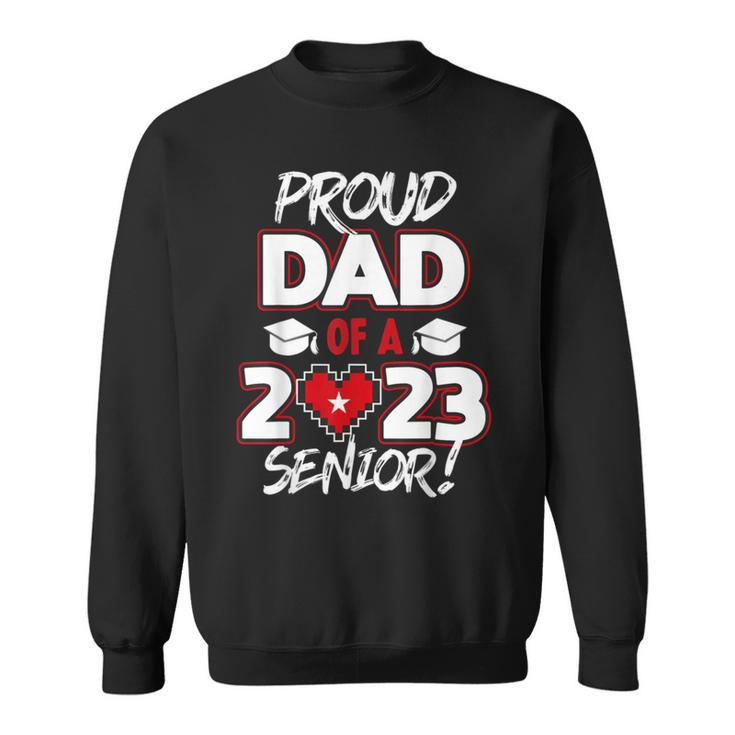 Proud Dad Of A 2023 Senior 2023 Class Of 2023 Senior Year Sweatshirt