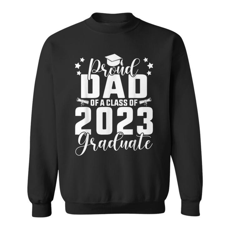 Proud Dad Of A Class Of 2023 Graduate Senior Family  Sweatshirt