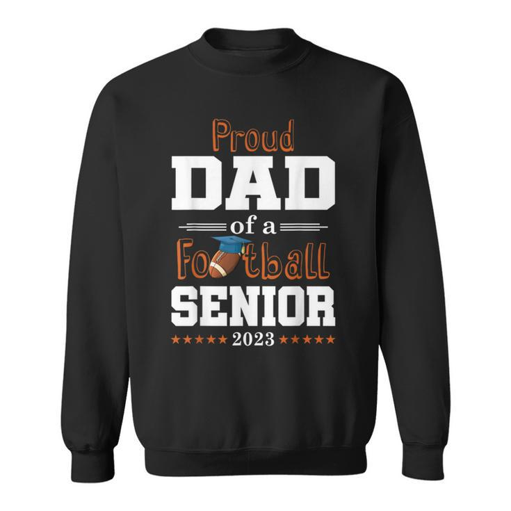Proud Dad Of A Football Senior 2023 Class Of  Sweatshirt
