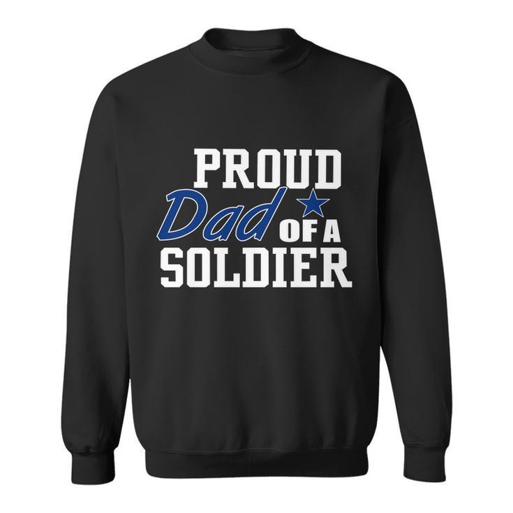 Proud Dad Of A Soldier Sweatshirt
