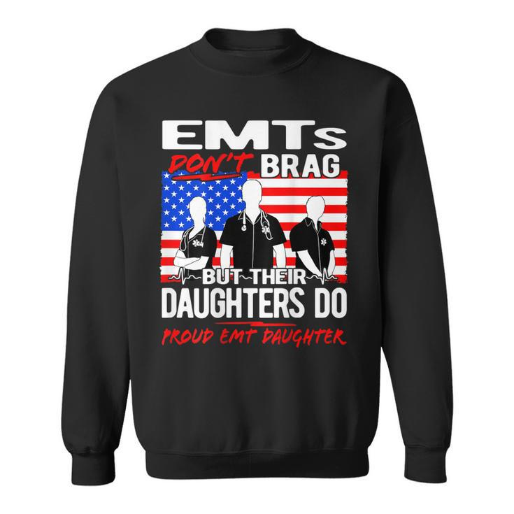 Proud Emt Daughter - Funny Ems Family Quote Emts Dont Brag  Men Women Sweatshirt Graphic Print Unisex